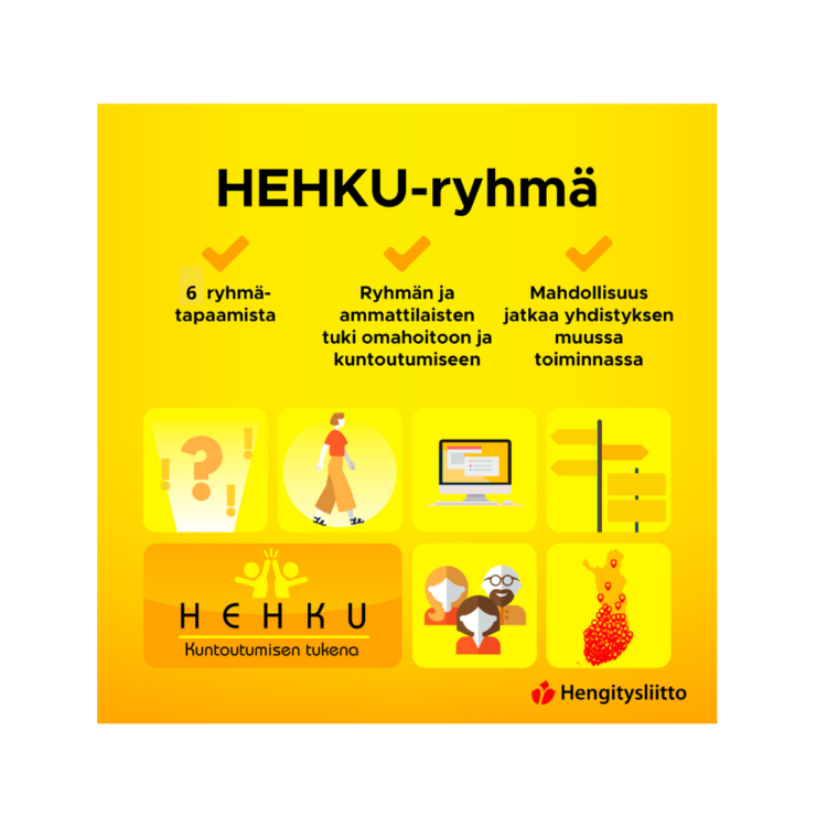 HEHKU-ryhmä
- 6 ryhmätapaamista
- Ryhmän ja ammattilaisten tuki omaishoitoon ja kuntoutumiseen
- Mahdollisuus jatkaa yhdistyksen muussa toiminnassa

HEHKU. Kuntoutumisen tukena.

Hengitysliitto.