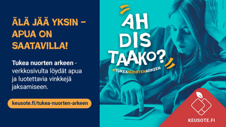 Ahdistaako? Älä jää yksin - apua on saatavilla! Tukea nuorten arkeen -verkkosivulta löydät apua ja luotettavia vinkkejä jaksamiseen. www.keusote.fi/tukea-nuorten-arkeen